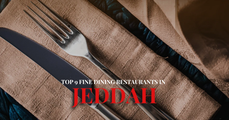 Top 9 Fine Dining Restaurants in Jeddah
